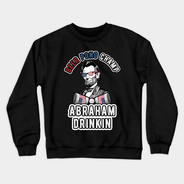 Abraham Drinkin 4th of July Men Women Drinking Party Abe Crewneck Sweatshirt by andreperez87